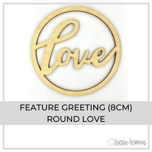 Feature Greeting (8Cm) | Round Love
